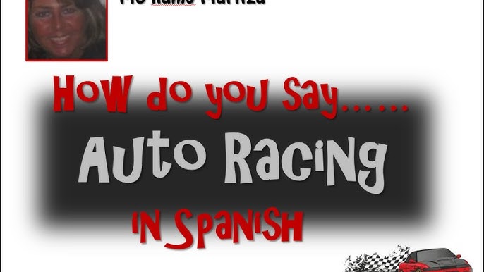 Racer in Spanish: Basic Words Every Racing Enthusiast Should Know.