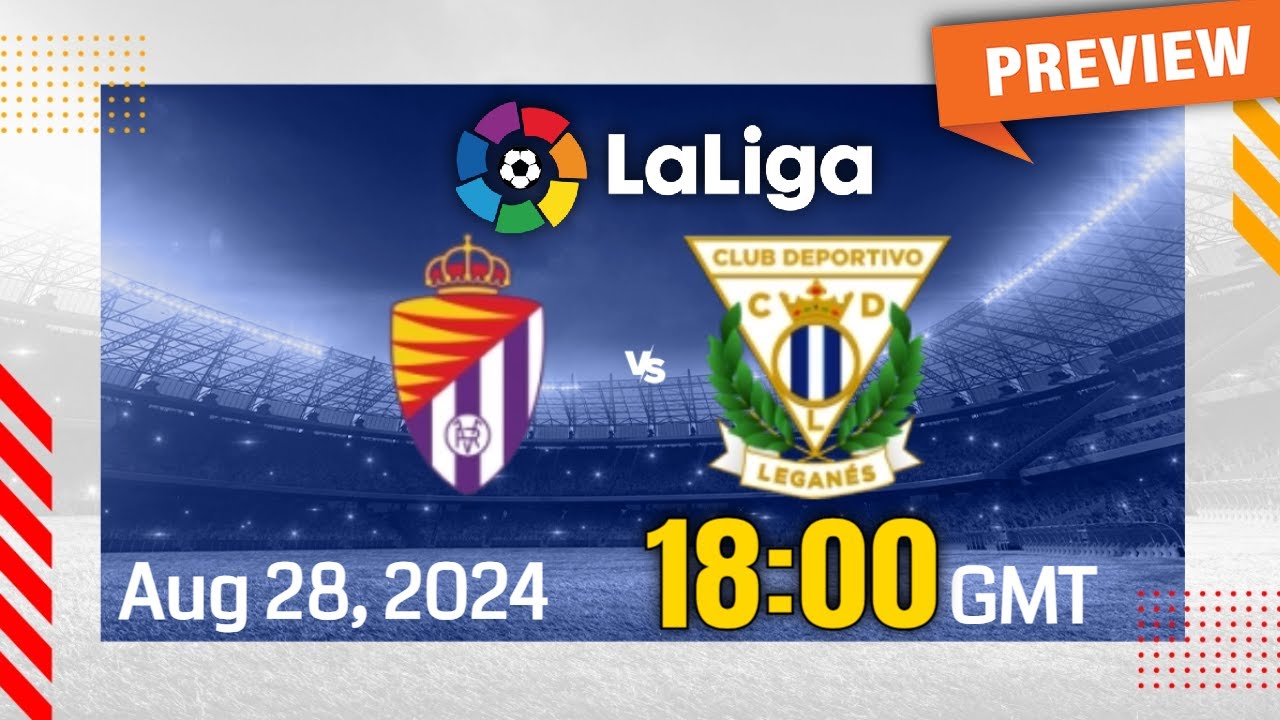 Valladolid - Leganés Match Preview: Team News & Lineups